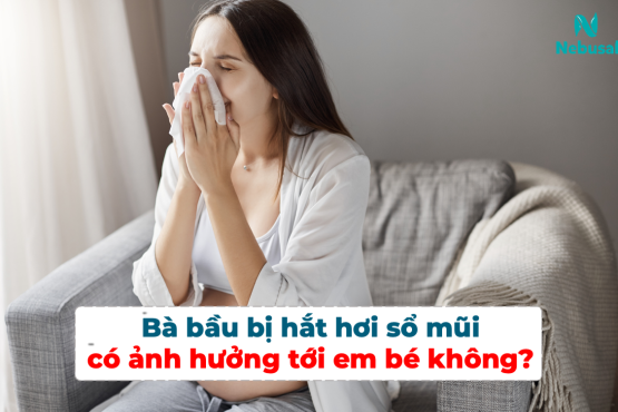 Bà bầu bị hắt hơi sổ mũi có ảnh hưởng tới em bé không?