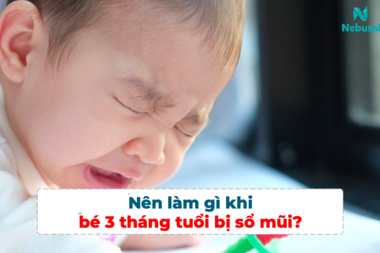 Nên làm gì khi bé 3 tháng tuổi bị sổ mũi?