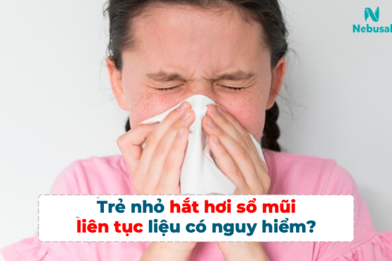 Trẻ nhỏ hắt hơi sổ mũi liên tục liệu có nguy hiểm?