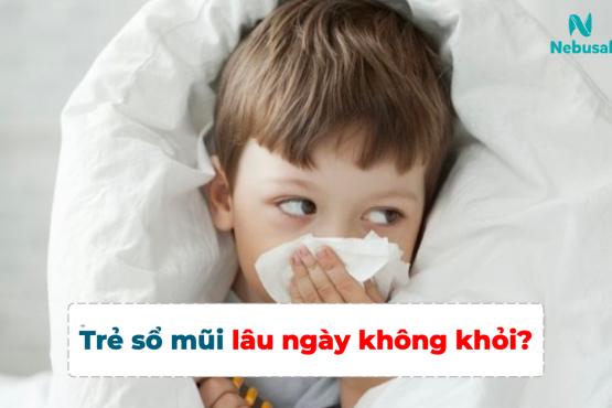 Trẻ sổ mũi lâu ngày không khỏi có nguy hiểm không?