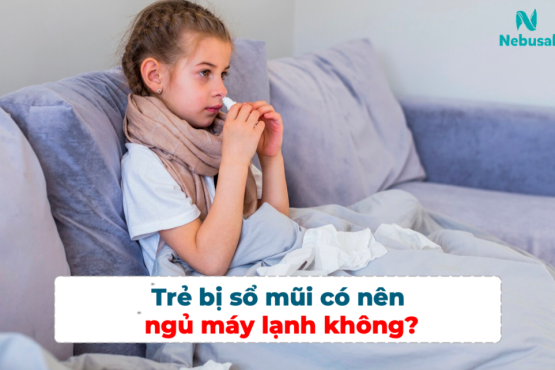 Bé bị sổ mũi có nên ngủ máy lạnh không?