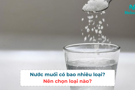 Nước muối có bao nhiêu loại? Nên chọn loại nào