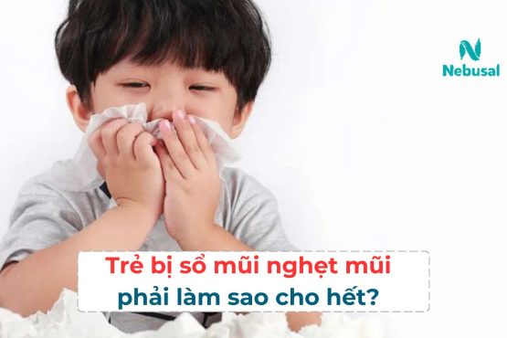 Trẻ bị sổ mũi nghẹt mũi phải làm sao cho hết?