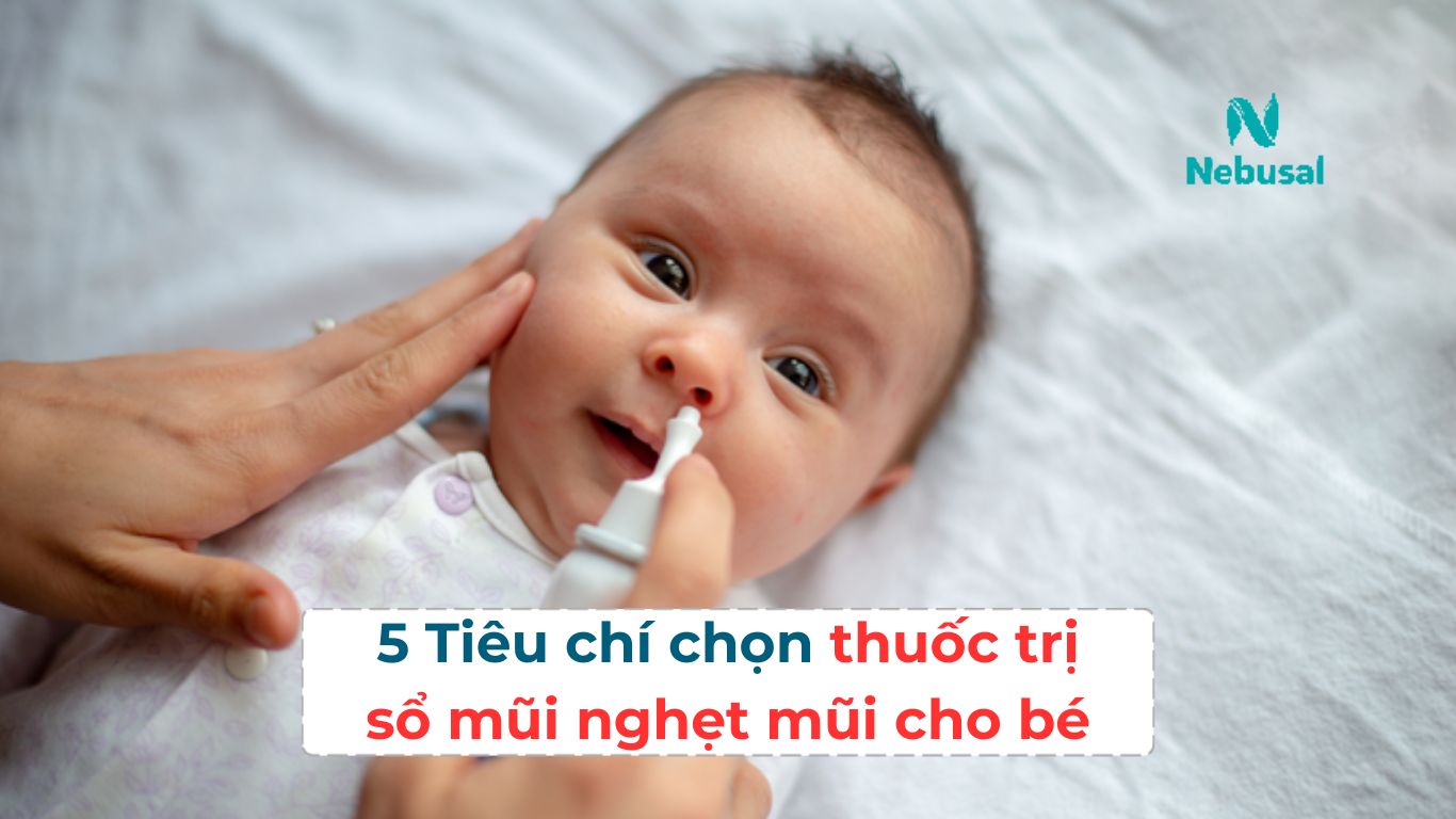 5 tiêu chí lựa chọn thuốc trị sổ mũi nghẹt mũi cho bé