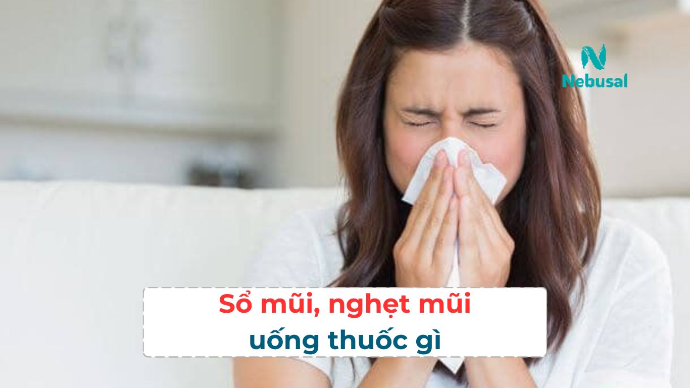 Sổ mũi, nghẹt mũi uống thuốc gì?