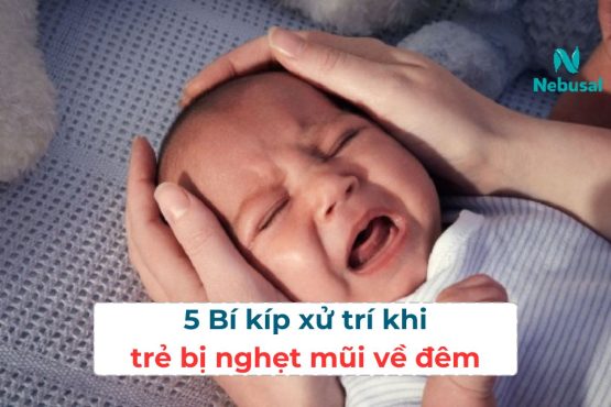 Mách mẹ 5 bí kíp xử trí khi trẻ bị nghẹt mũi về đêm