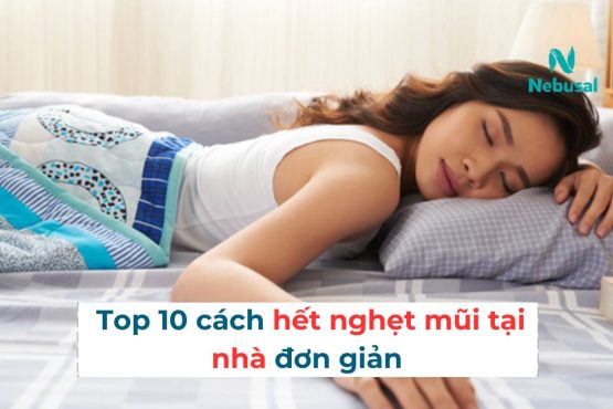 Tại sao lại bị nghẹt 1 bên mũi khi ngủ? Top 10 cách hết nghẹt mũi tại nhà đơn giả