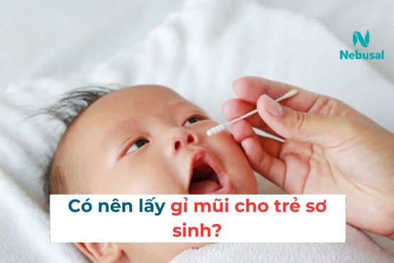 Có nên lấy gỉ mũi cho trẻ sơ sinh?