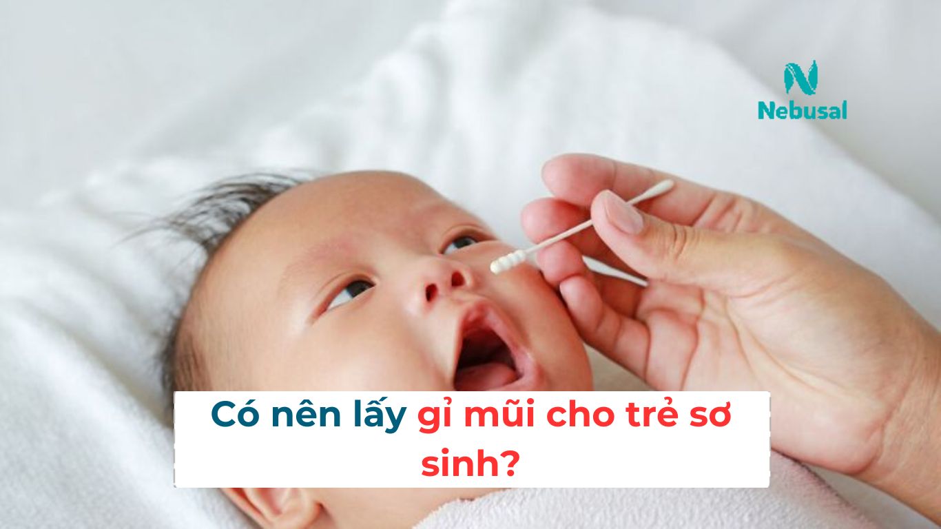 Có nên lấy gỉ mũi cho trẻ sơ sinh?