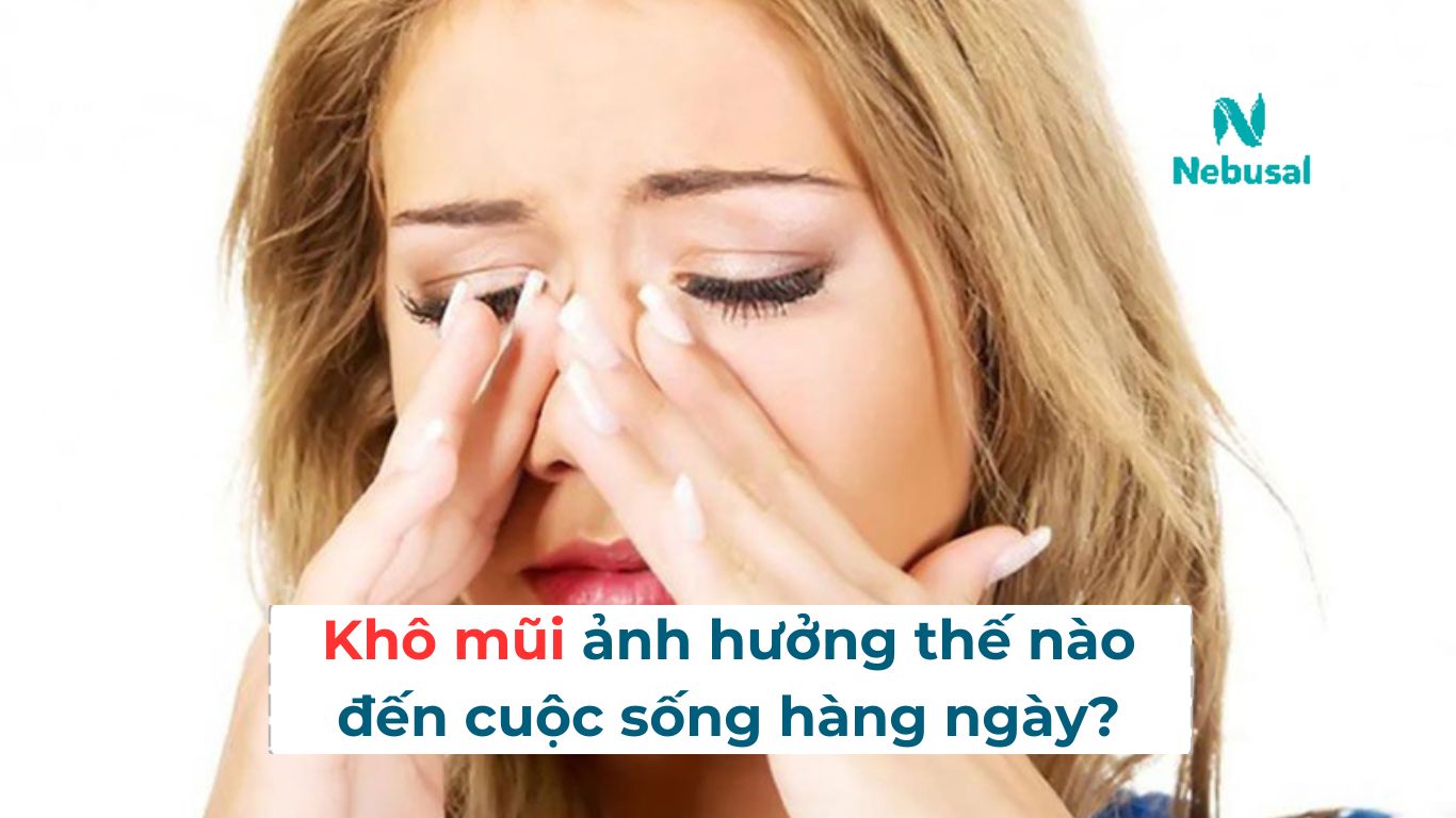 Khô mũi ảnh hưởng thế nào đến cuộc sống 
