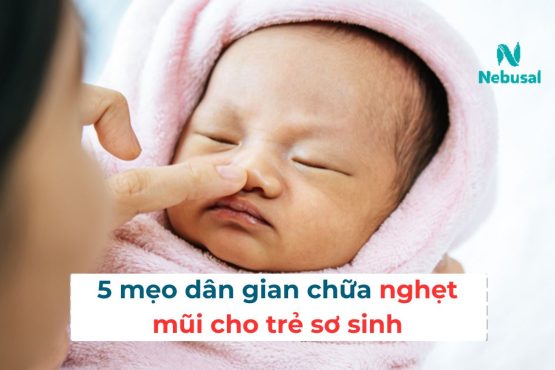 5 mẹo dân gian chữa nghẹt mũi cho trẻ sơ sinh phổ biến nhất 2024