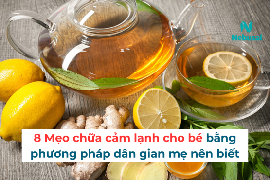 8 Mẹo chữa cảm lạnh cho bé bằng phương pháp dân gian mẹ nên biết