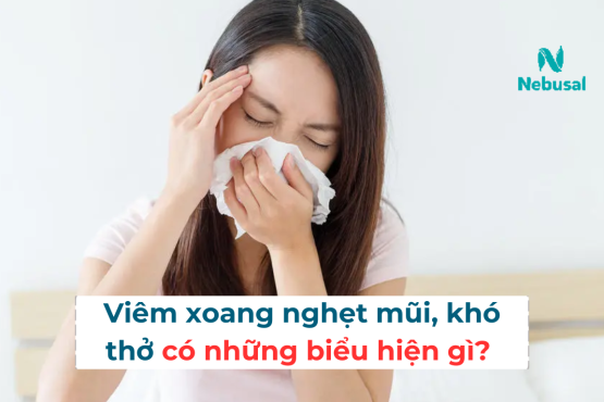 Viêm xoang nghẹt mũi khó thở có những biểu hiện gì?