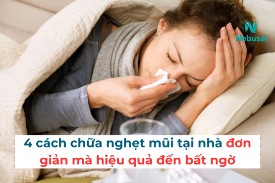 4 cách chữa nghẹt mũi tại nhà đơn giản mà hiệu quả đến bất ngờ