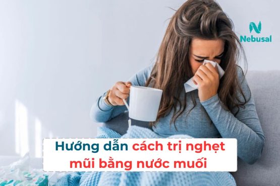 Hướng dẫn cách trị nghẹt mũi bằng nước muối hiệu quả nhất 2024