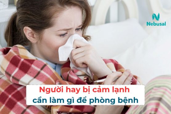 Người hay bị cảm lạnh cần làm gì để phòng ngừa bệnh