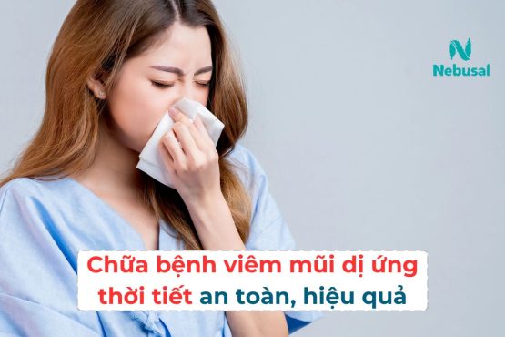 Chữa bệnh viêm mũi dị ứng thời tiết bằng cách nào an toàn mà lại hiệu quả?