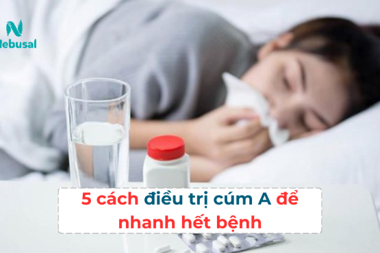 5 cách điều trị cúm A để nhanh hết bệnh